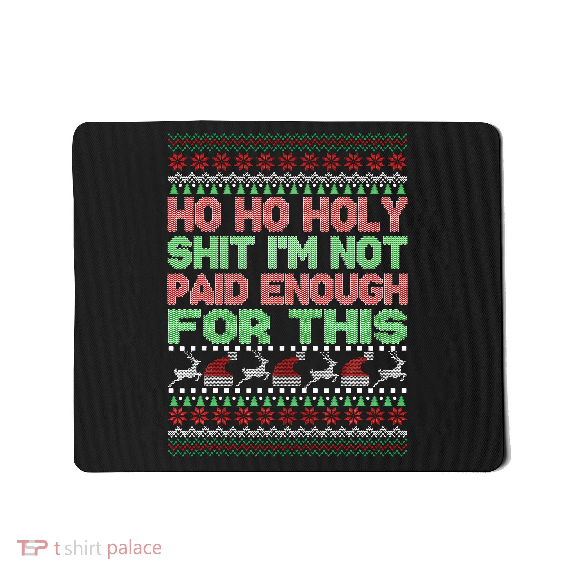 Ho Ho Holy Sh!t I'm Not Paid Enough For This  Mousepad