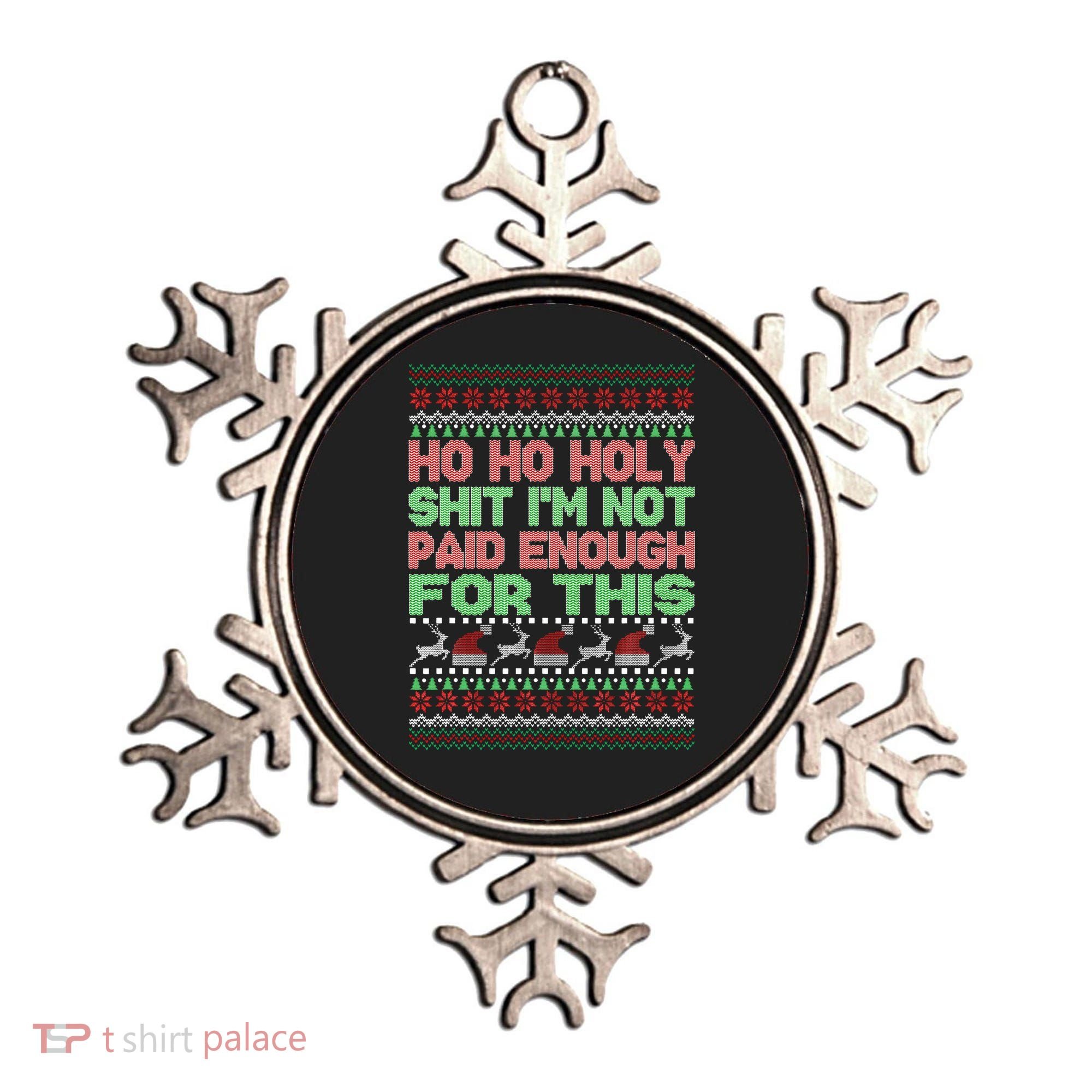 Ho Ho Holy Sh!t I'm Not Paid Enough For This  Ornament