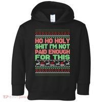 Ho Ho Holy Sh!t I'm Not Paid Enough For This  Toddler Hoodie thumb 0