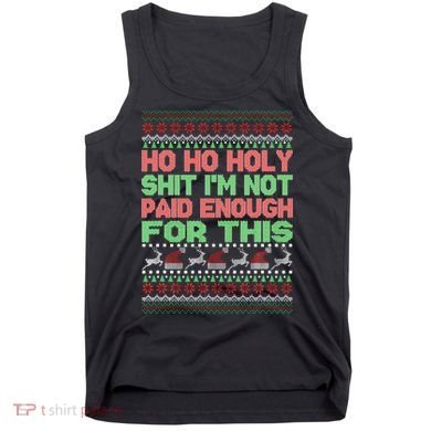 Ho Ho Holy Sh!t I'm Not Paid Enough For This  Tank Top