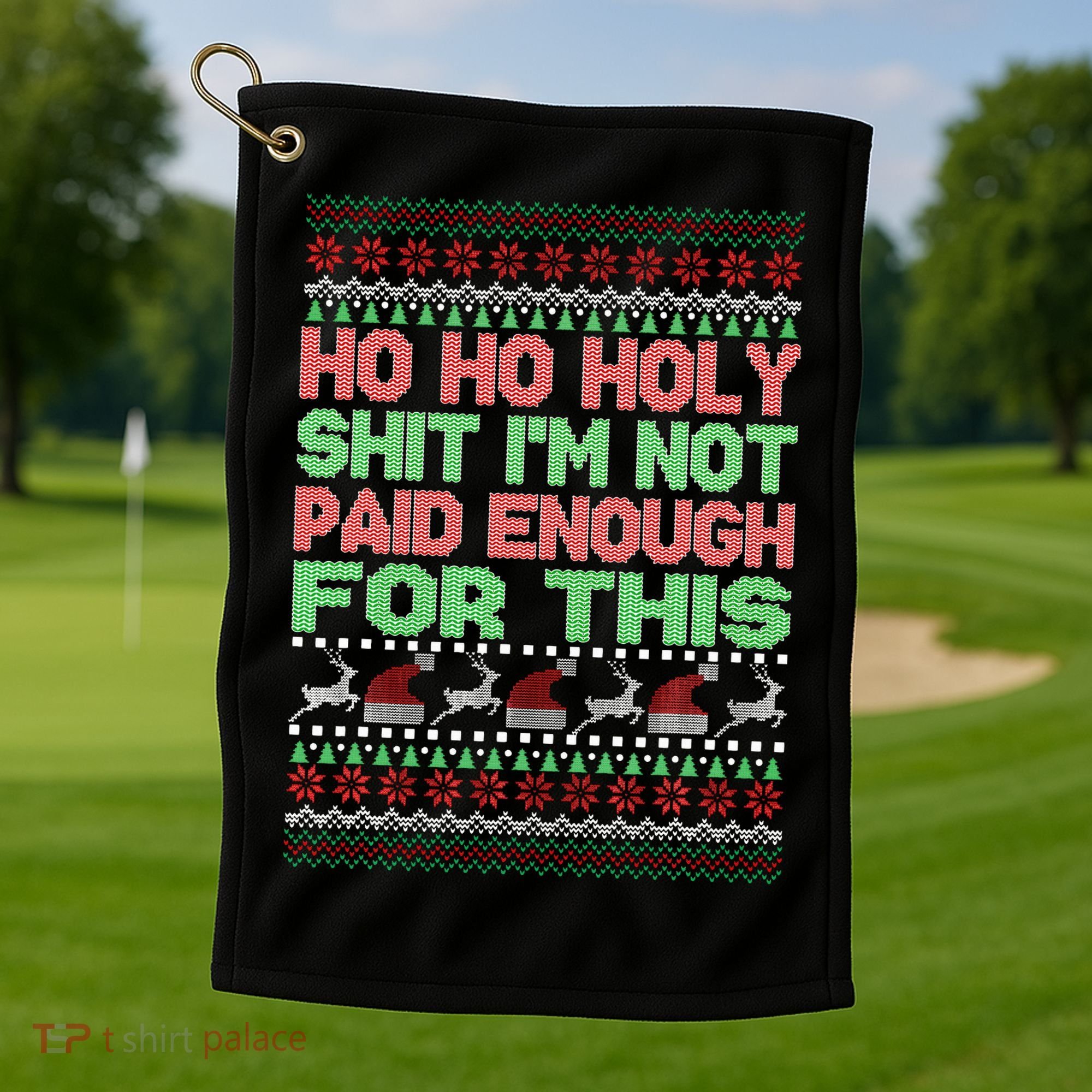 Ho Ho Holy Sh!t I'm Not Paid Enough For This  Golf Towel