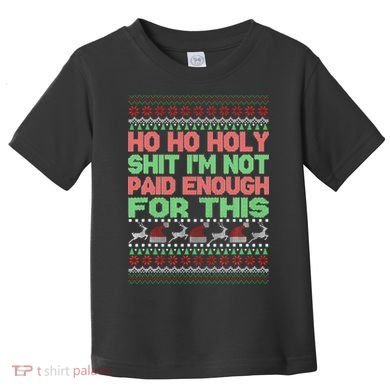Ho Ho Holy Sh!t I'm Not Paid Enough For This  Toddler T-Shirt