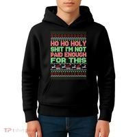 Ho Ho Holy Sh!t I'm Not Paid Enough For This  Kids Hoodie thumb 4