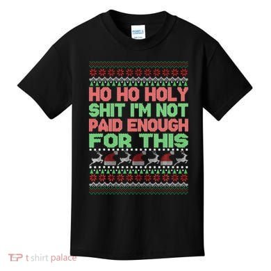 Ho Ho Holy Sh!t I'm Not Paid Enough For This  Kids T-Shirt
