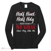 Half Hood Half Holy Pray With Me Dont Play With Me Long Sleeve Shirt thumb 0