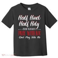 Half Hood Half Holy Pray With Me Dont Play With Me Toddler T-Shirt thumb 0