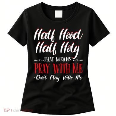 Half Hood Half Holy Pray With Me Dont Play With Me Women's T-Shirt