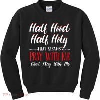 Half Hood Half Holy Pray With Me Dont Play With Me Kids Sweatshirt thumb 0
