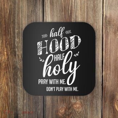 Half Hood Half Holy Pray With Me Dont Play With Me Coaster