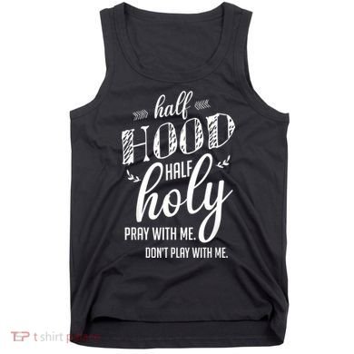 Half Hood Half Holy Pray With Me Dont Play With Me Tank Top