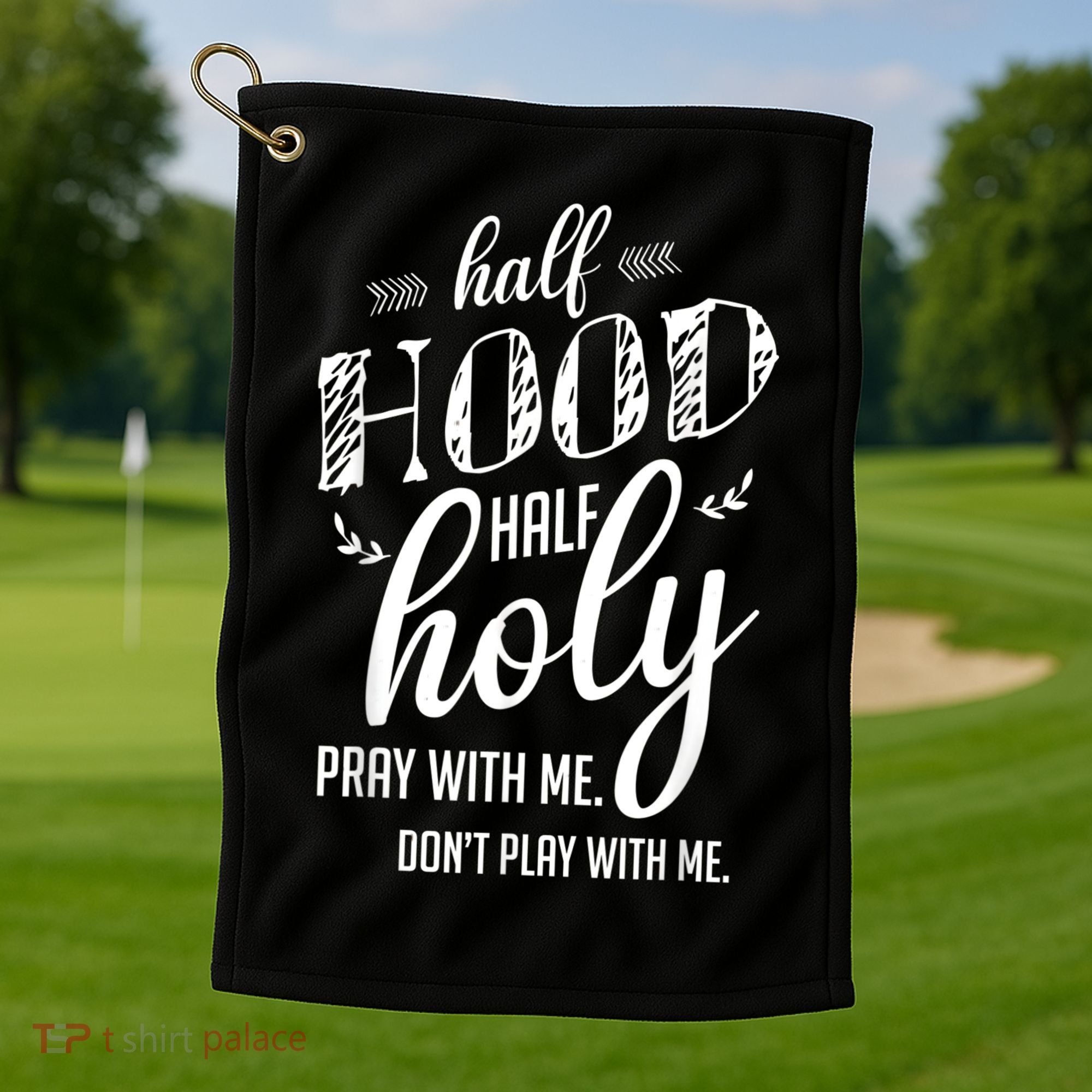 Half Hood Half Holy Pray With Me Dont Play With Me Golf Towel