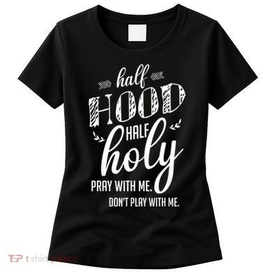 Half Hood Half Holy Pray With Me Dont Play With Me Women's T-Shirt