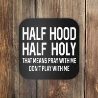Half Hood Half Holy That Means Pray With Me Funny Christian Coaster thumb 0