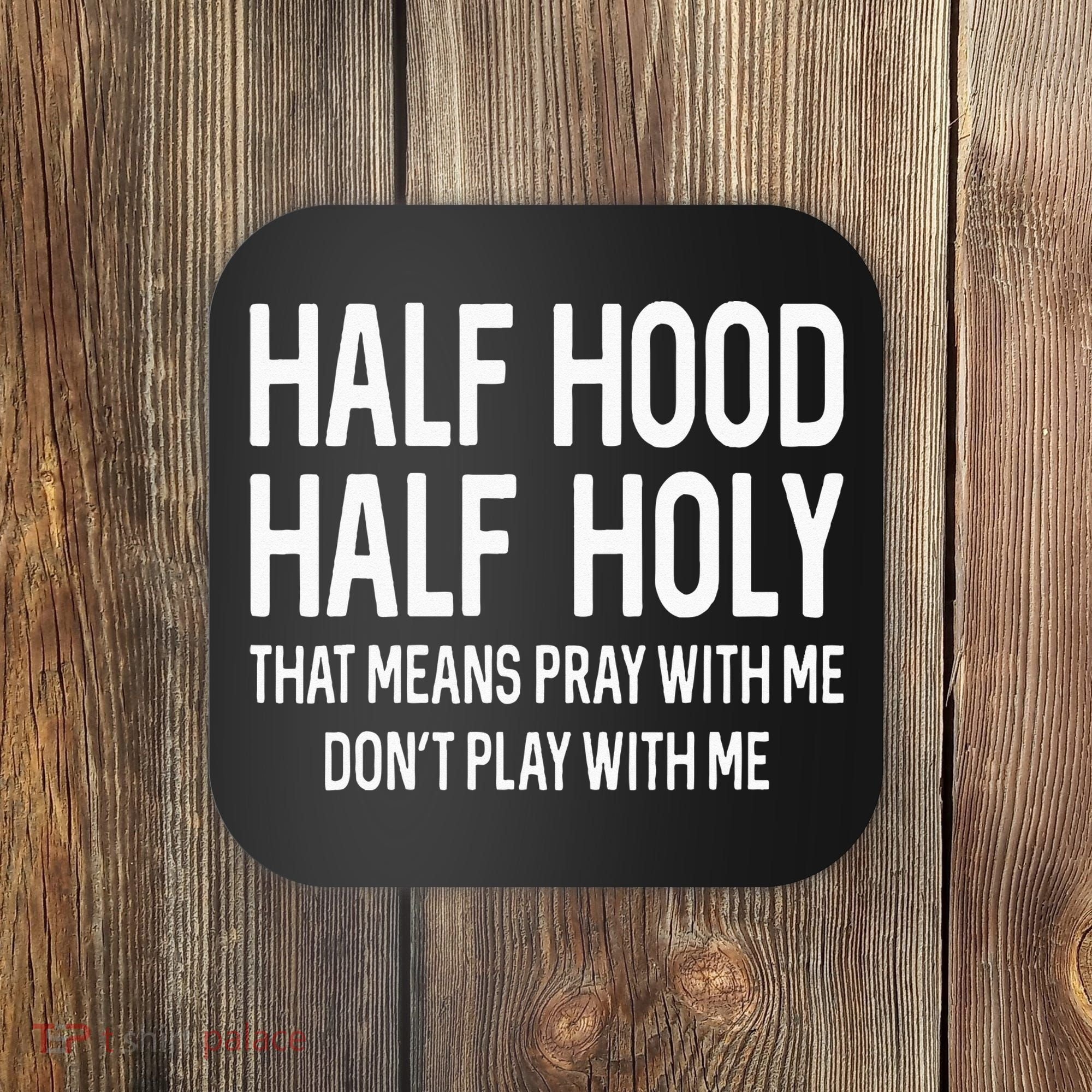 Half Hood Half Holy That Means Pray With Me Funny Christian Coaster