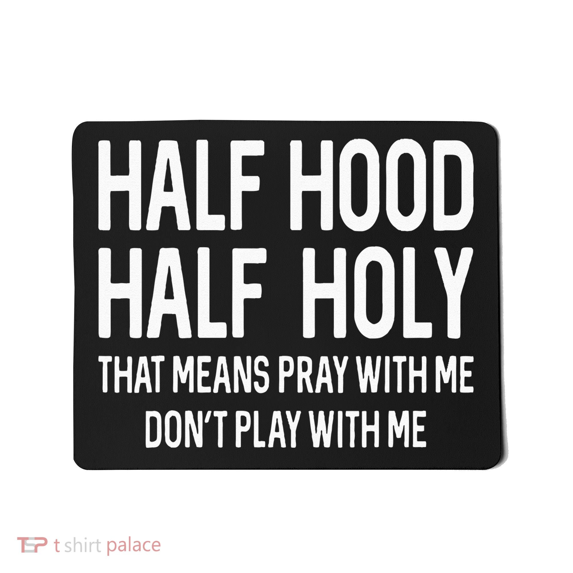 Half Hood Half Holy That Means Pray With Me Funny Christian Mousepad