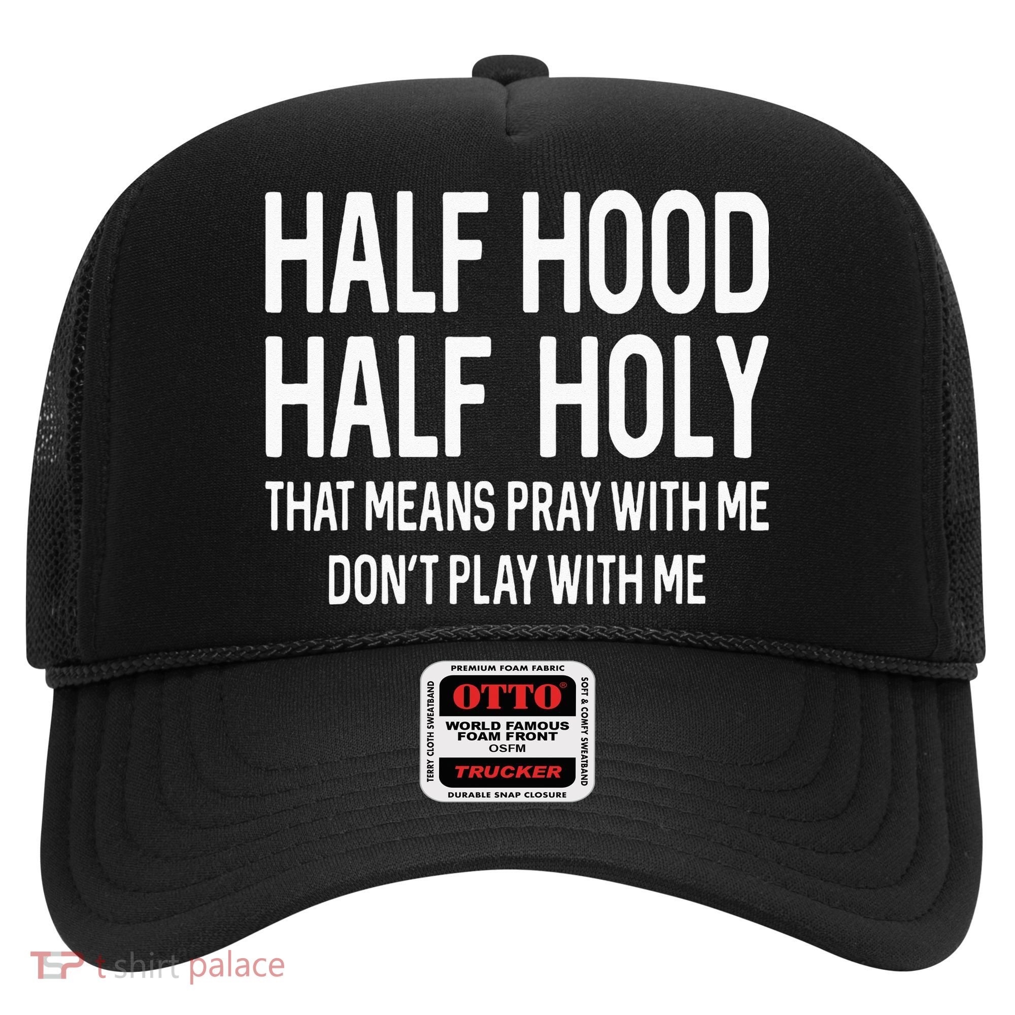 Half Hood Half Holy That Means Pray With Me Funny Christian Hat