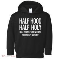Half Hood Half Holy That Means Pray With Me Funny Christian Toddler Hoodie thumb 0