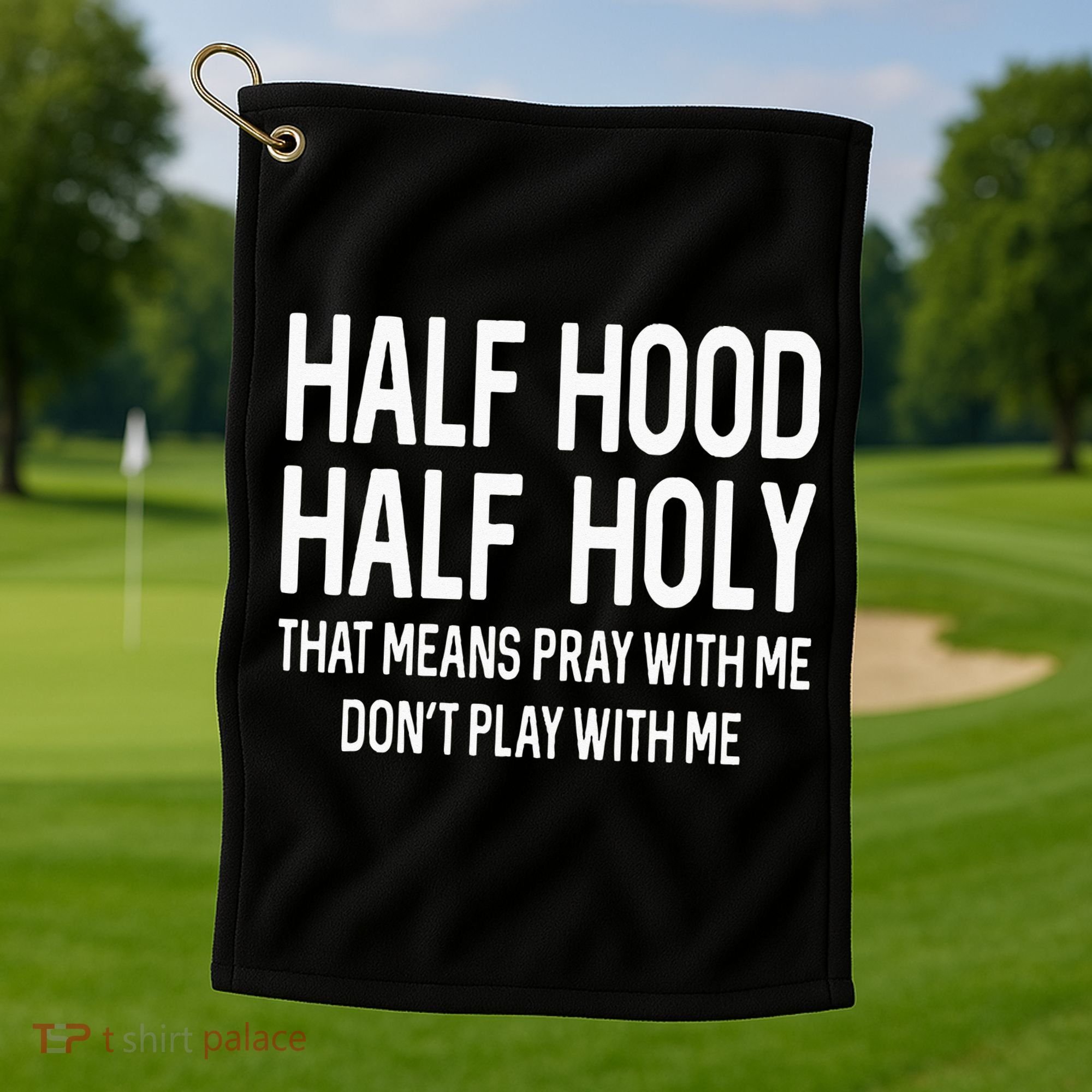 Half Hood Half Holy That Means Pray With Me Funny Christian Golf Towel