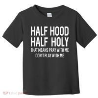 Half Hood Half Holy That Means Pray With Me Funny Christian Toddler T-Shirt thumb 0