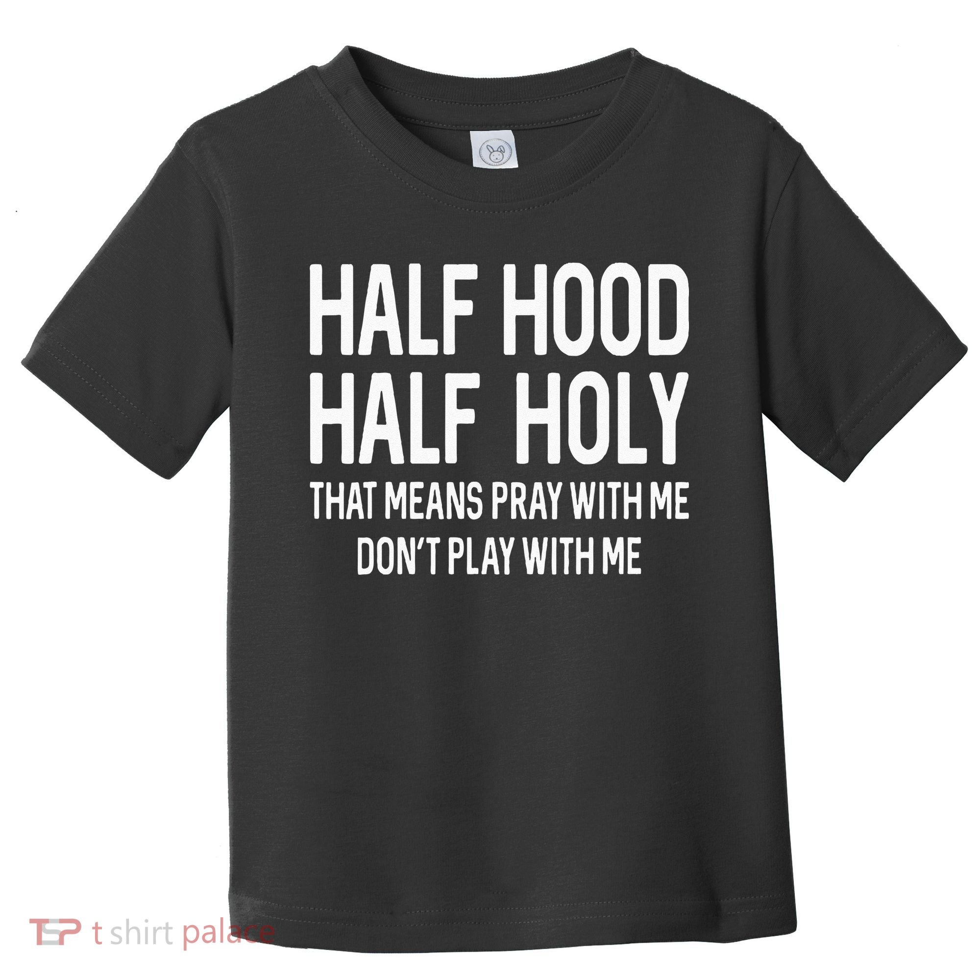 Half Hood Half Holy That Means Pray With Me Funny Christian Toddler T-Shirt