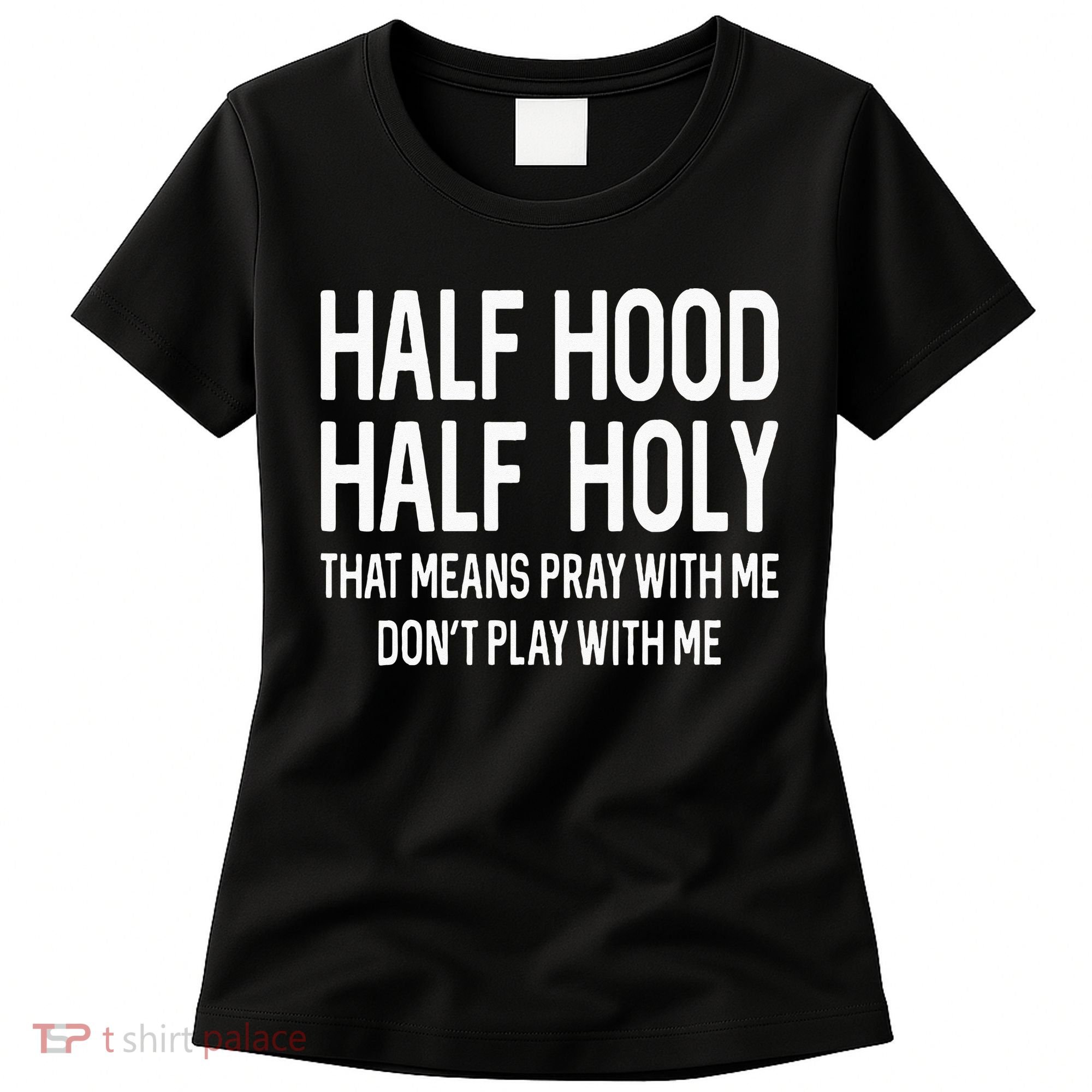 Half Hood Half Holy That Means Pray With Me Funny Christian Women's T-Shirt