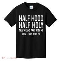 Half Hood Half Holy That Means Pray With Me Funny Christian Kids T-Shirt thumb 0