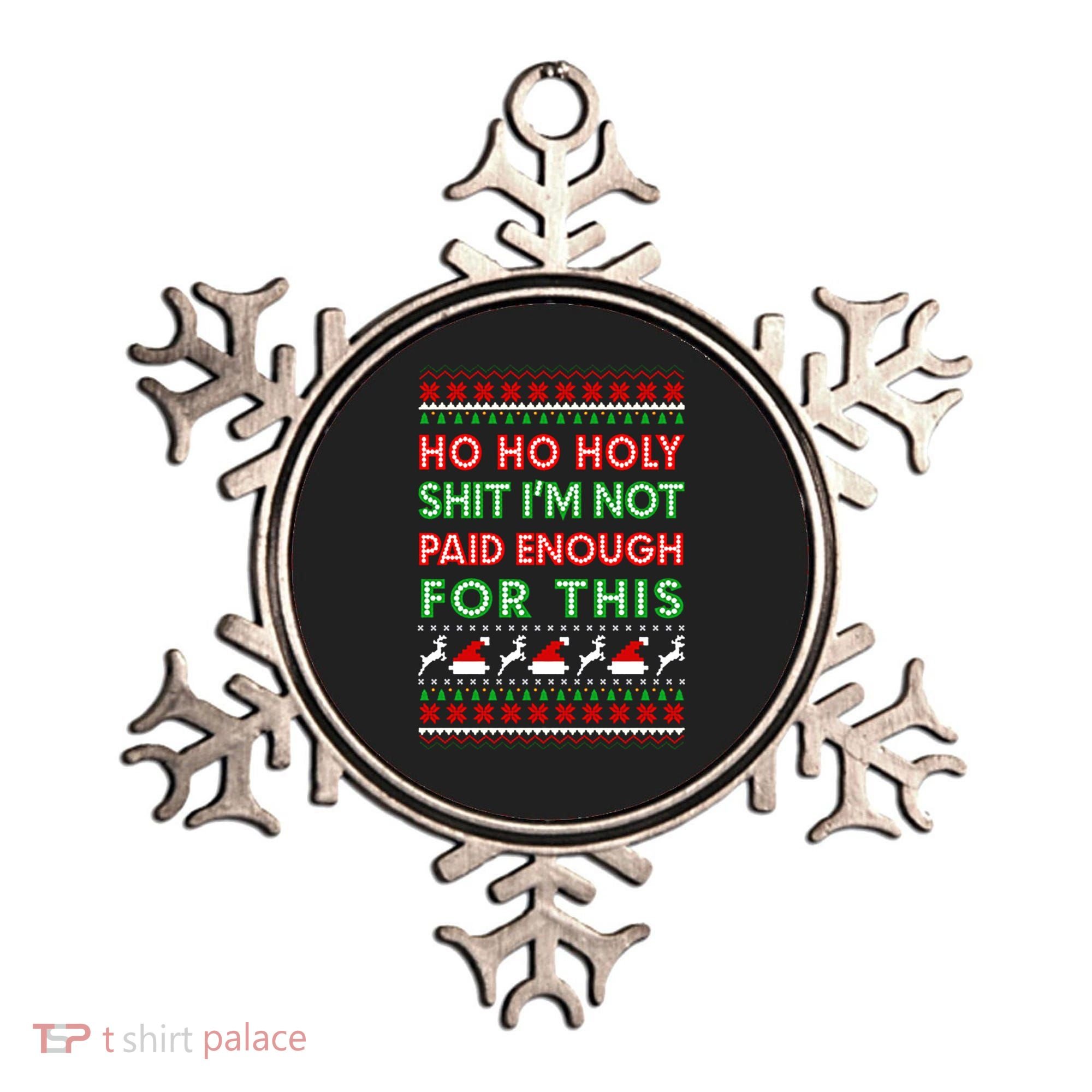 Ho Ho Holy Shit IM Not Paid Enough For This Ugly Christmas Gift Ornament