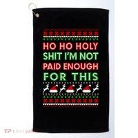 Ho Ho Holy Shit IM Not Paid Enough For This Ugly Christmas Gift Golf Towel thumb 0