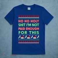 Ho Ho Holy Shit IM Not Paid Enough For This Ugly Christmas Gift T-Shirt thumb 5