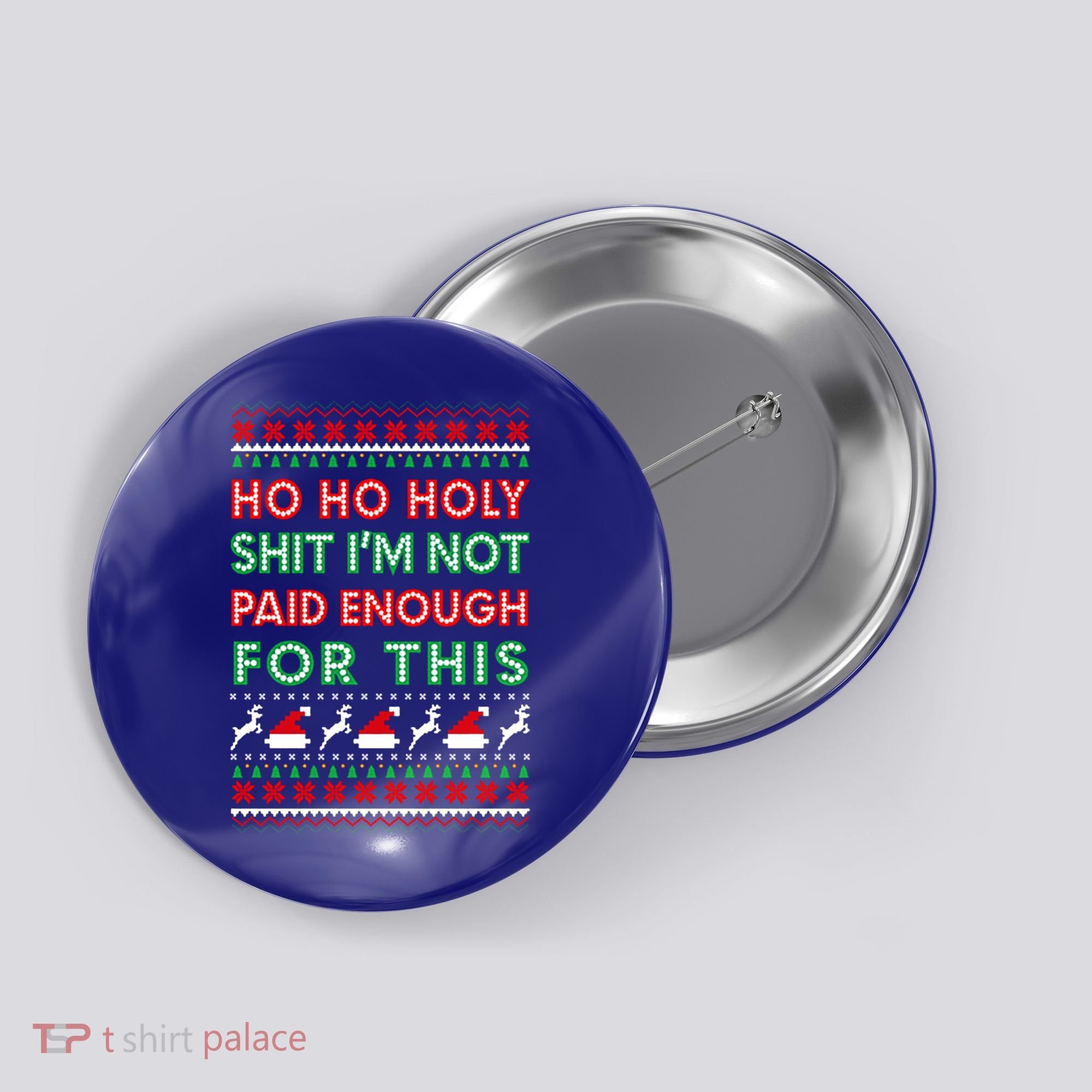 Ho Ho Holy Shit IM Not Paid Enough For This Ugly Christmas Gift Button