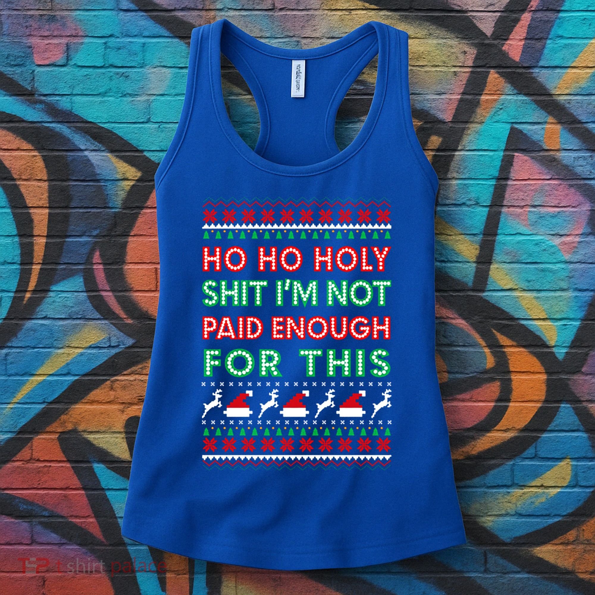 Ho Ho Holy Shit IM Not Paid Enough For This Ugly Christmas Gift Women's Tank Top