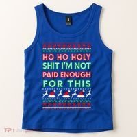 Ho Ho Holy Shit IM Not Paid Enough For This Ugly Christmas Gift Tank Top thumb 2