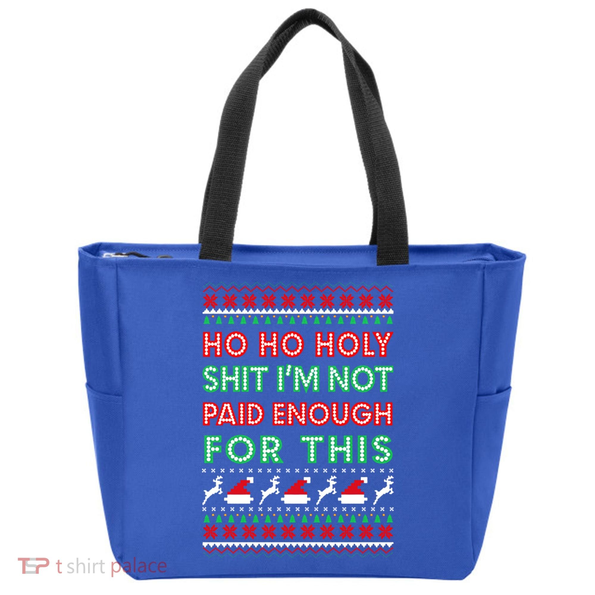 Ho Ho Holy Shit IM Not Paid Enough For This Ugly Christmas Gift Tote Bag