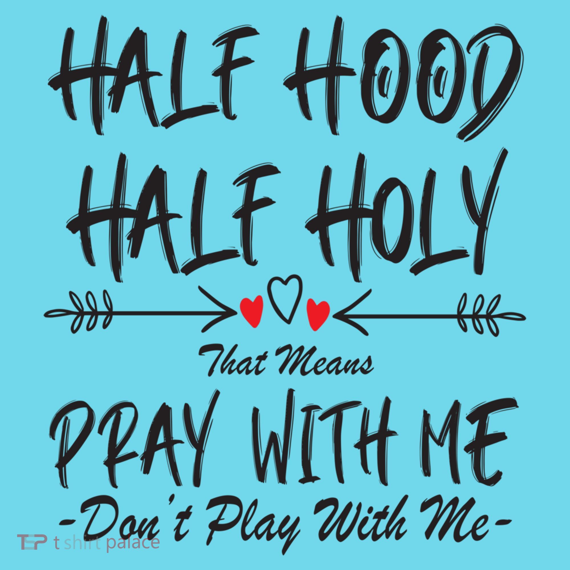 Half Hood Half Holy Pray With Me Don't Play With Me Arrow Great Gift Long Sleeve Shirt