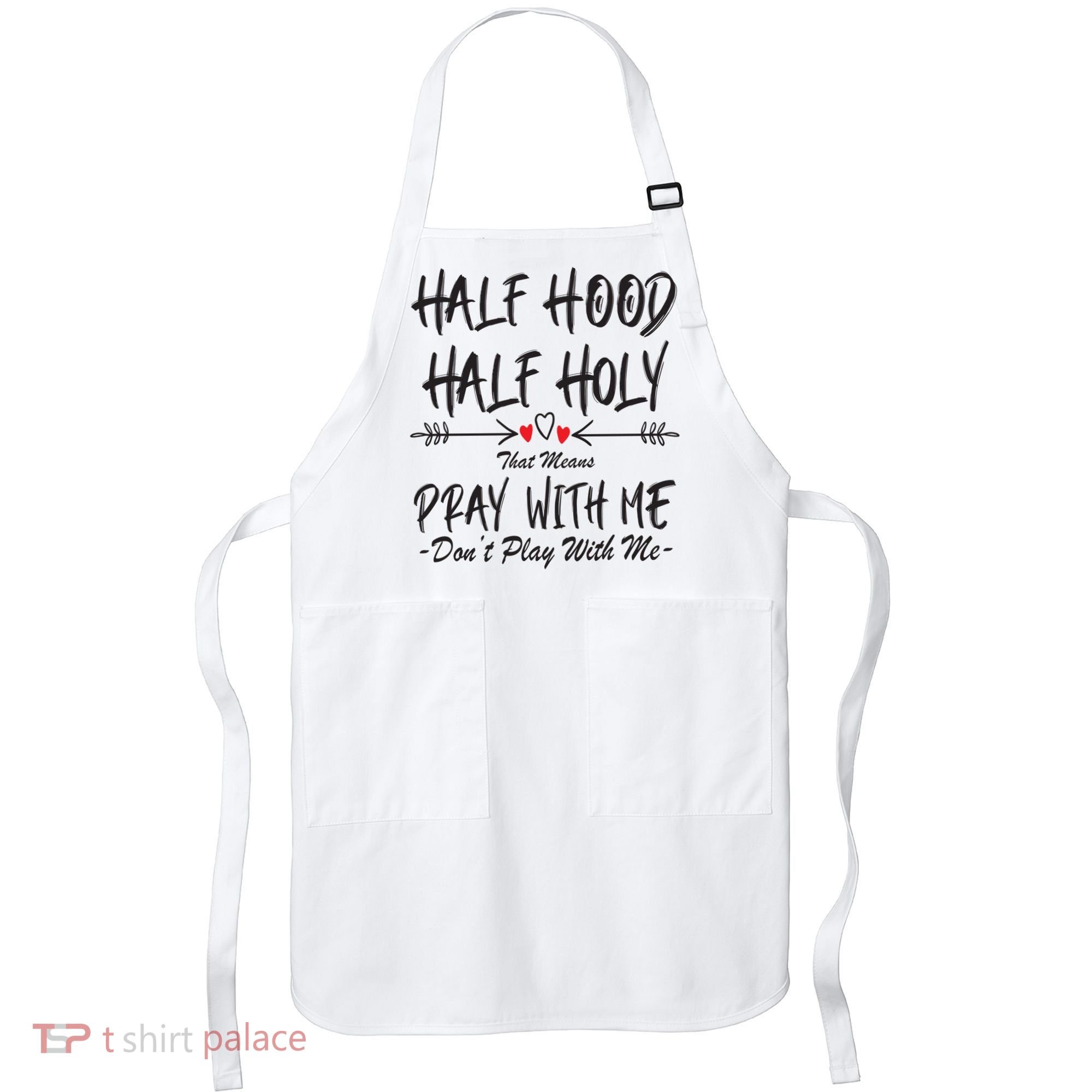 Half Hood Half Holy Pray With Me Don't Play With Me Arrow Great Gift Apron