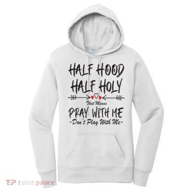 Half Hood Half Holy Pray With Me Don't Play With Me Arrow Great Gift Women's Hoodie