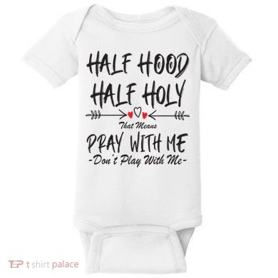 Half Hood Half Holy Pray With Me Don't Play With Me Arrow Great Gift Baby Bodysuit
