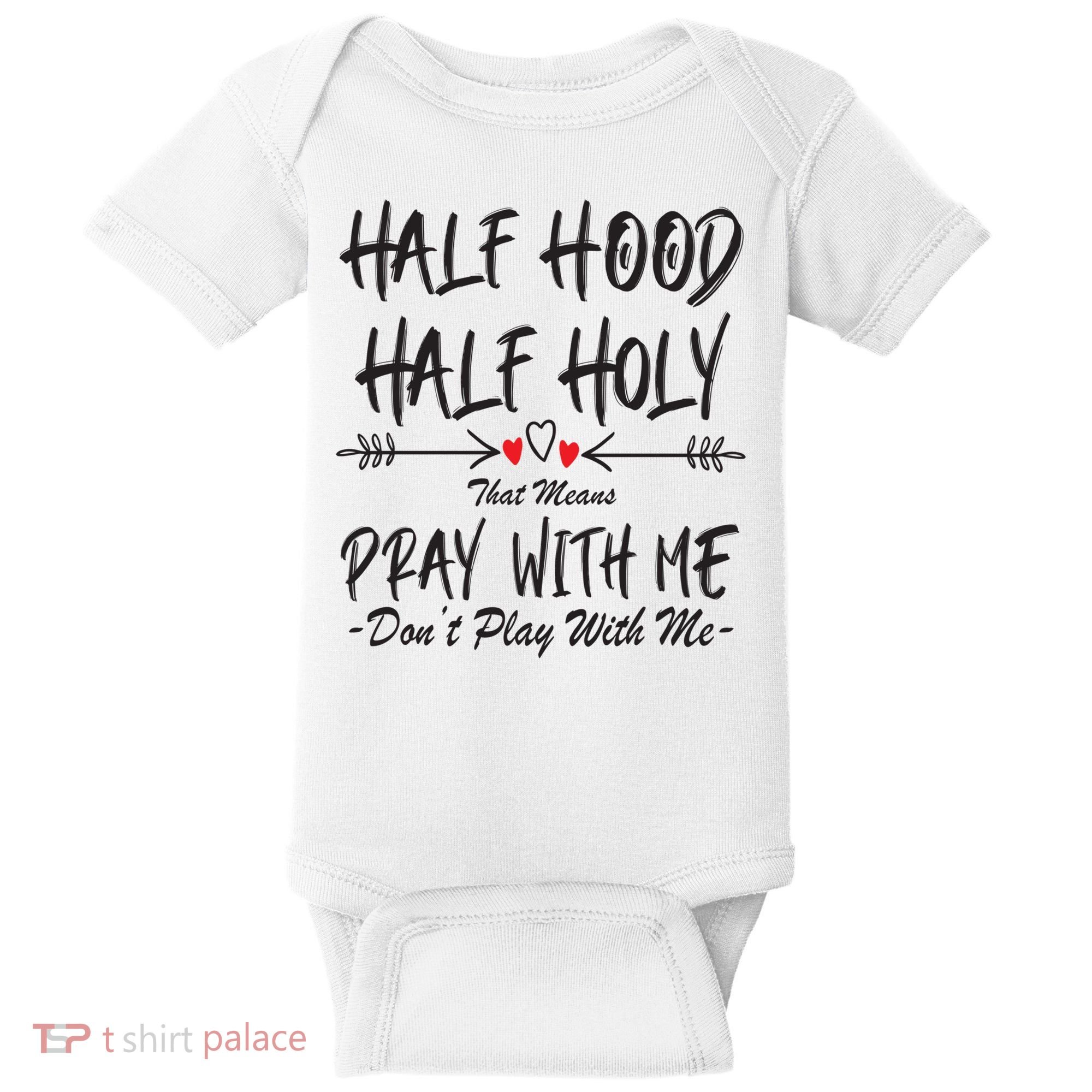 Half Hood Half Holy Pray With Me Don't Play With Me Arrow Great Gift Baby Bodysuit