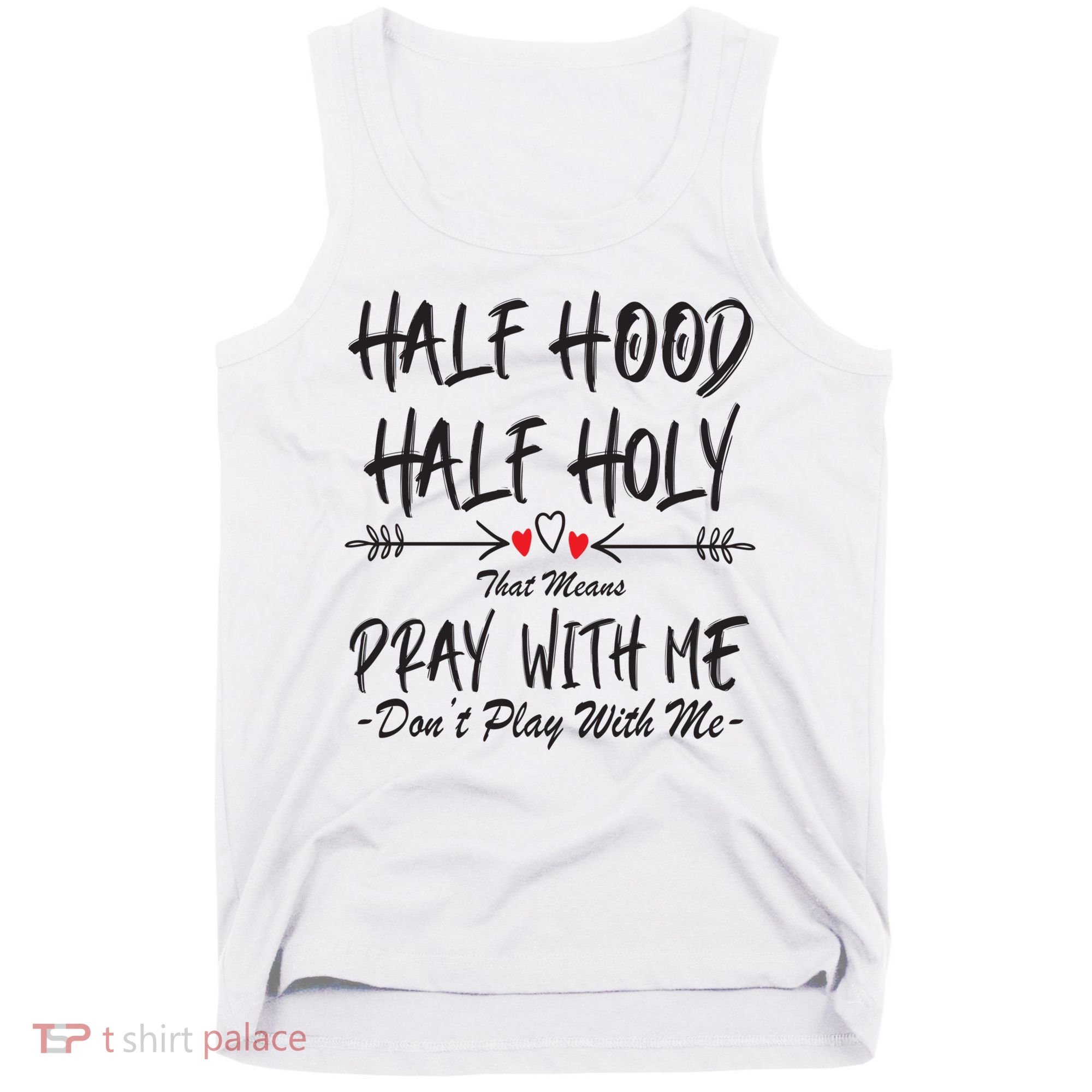 Half Hood Half Holy Pray With Me Don't Play With Me Arrow Great Gift Tank Top
