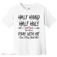Half Hood Half Holy Pray With Me Don't Play With Me Arrow Great Gift Toddler T-Shirt thumb 0