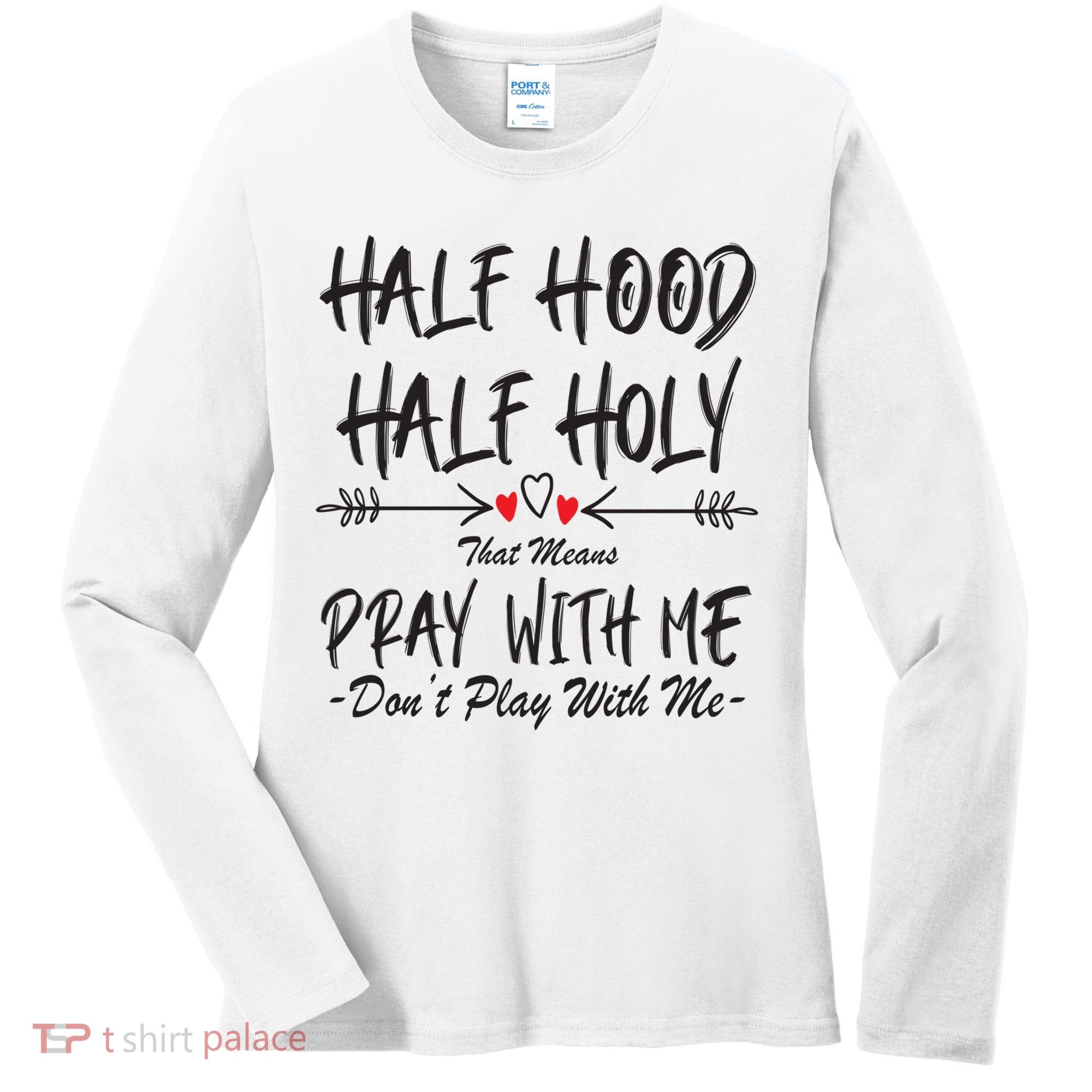 Half Hood Half Holy Pray With Me Don't Play With Me Arrow Great Gift Women's Long Sleeve Shirt
