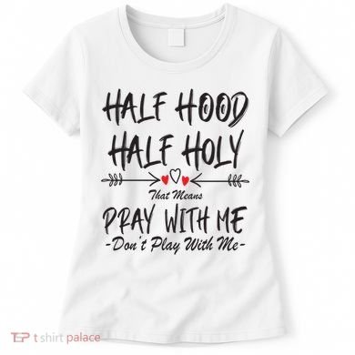 Half Hood Half Holy Pray With Me Don't Play With Me Arrow Great Gift Women's T-Shirt