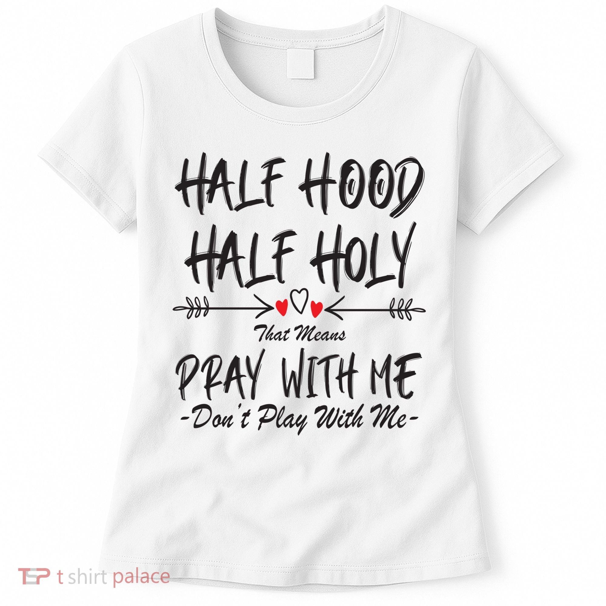 Half Hood Half Holy Pray With Me Don't Play With Me Arrow Great Gift Women's T-Shirt