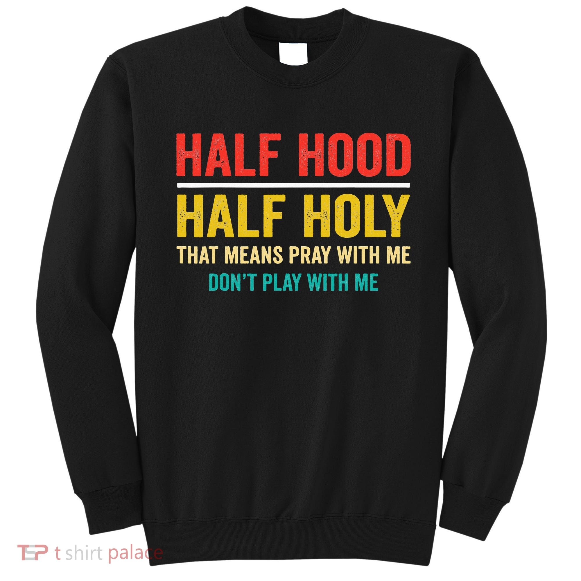 Half Hood Half Holy Pray With Me Don't Play With Me Church Sweatshirt