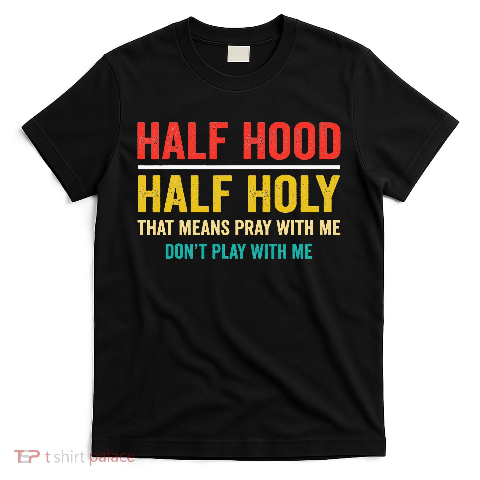 Half Hood Half Holy Pray With Me Don't Play With Me Church T-Shirt