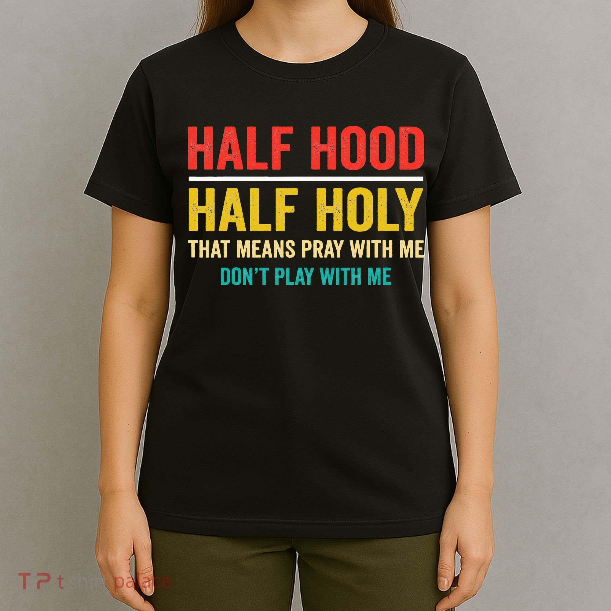Half Hood Half Holy Pray With Me Don't Play With Me Church T-Shirt