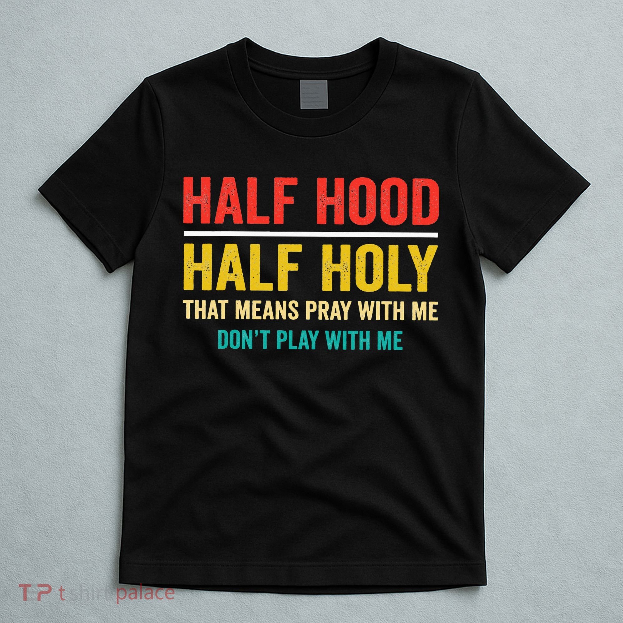 Half Hood Half Holy Pray With Me Don't Play With Me Church T-Shirt