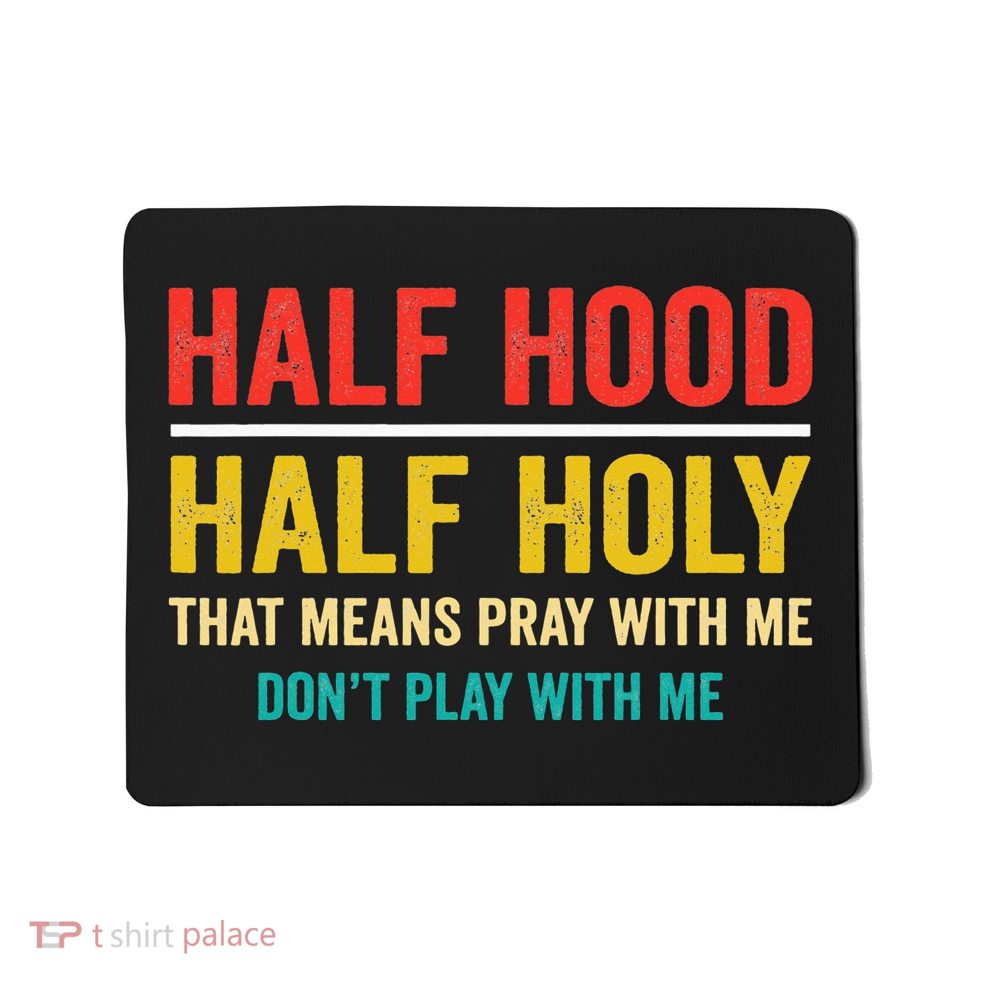 Half Hood Half Holy Pray With Me Don't Play With Me Church Mousepad
