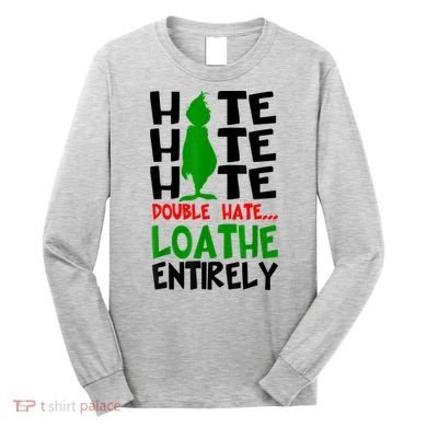 Hate Hate Hate Double Hate Loathe Entirely Christmas Long Sleeve Shirt