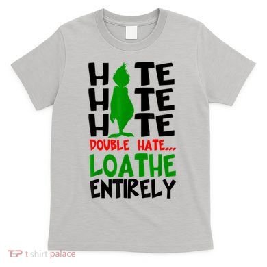 Hate Hate Hate Double Hate Loathe Entirely Christmas T-Shirt
